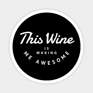 This wine is making me awesome Magnet